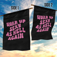 Funny Attitude Women Saying Garden Flag I Woke Up Sexy As Hell Again