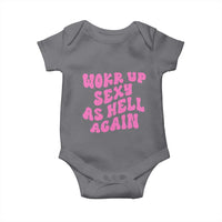 Funny Attitude Women Saying Baby Onesie I Woke Up Sexy As Hell Again