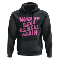 Funny Attitude Women Saying Hoodie I Woke Up Sexy As Hell Again