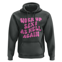 Funny Attitude Women Saying Hoodie I Woke Up Sexy As Hell Again