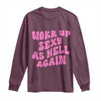 Funny Attitude Women Saying Long Sleeve Shirt I Woke Up Sexy As Hell Again