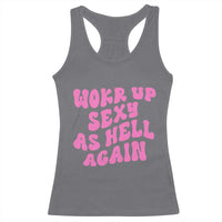 Funny Attitude Women Saying Racerback Tank Top I Woke Up Sexy As Hell Again