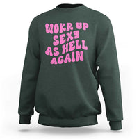 Funny Attitude Women Saying Sweatshirt I Woke Up Sexy As Hell Again