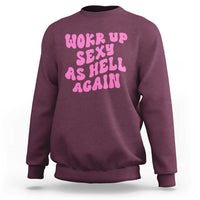 Funny Attitude Women Saying Sweatshirt I Woke Up Sexy As Hell Again