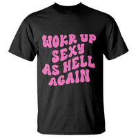 Funny Attitude Women Saying T Shirt I Woke Up Sexy As Hell Again