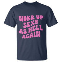 Funny Attitude Women Saying T Shirt I Woke Up Sexy As Hell Again