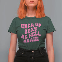 Funny Attitude Women Saying T Shirt For Women I Woke Up Sexy As Hell Again