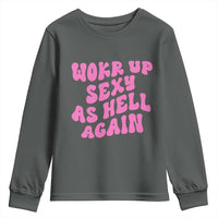 Funny Attitude Women Saying Youth Sweatshirt I Woke Up Sexy As Hell Again
