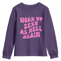 Funny Attitude Women Saying Youth Sweatshirt I Woke Up Sexy As Hell Again