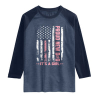 Proud New Dad Its A Girl Raglan Shirt Patriotic First Fathers Day Gift
