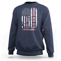 Proud New Dad Its A Girl Sweatshirt Patriotic First Fathers Day Gift