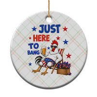 Funny Chicken 4th Of July Celebration Ceramic Ornament Just Here To Bang