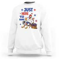 Funny Chicken 4th Of July Celebration Sweatshirt Just Here To Bang