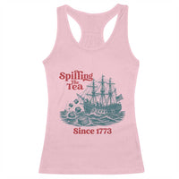 Spilling The Tea Since 1773 Racerback Tank Top American History Gift