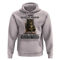 Funny Cat Hoodie I Have Selective Hearing Sorry You Were Not Selected - Wonder Print Shop