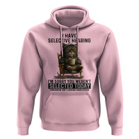 Funny Cat Hoodie I Have Selective Hearing Sorry You Were Not Selected - Wonder Print Shop