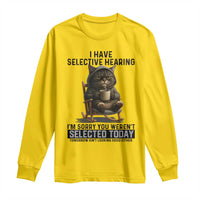 Funny Cat Long Sleeve Shirt I Have Selective Hearing Sorry You Were Not Selected - Wonder Print Shop