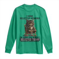 Funny Cat Long Sleeve Shirt I Have Selective Hearing Sorry You Were Not Selected - Wonder Print Shop