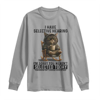 Funny Cat Long Sleeve Shirt I Have Selective Hearing Sorry You Were Not Selected - Wonder Print Shop