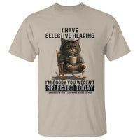 Funny Cat T Shirt I Have Selective Hearing Sorry You Were Not Selected - Wonder Print Shop
