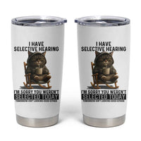 Funny Cat Tumbler Cup I Have Selective Hearing Sorry You Were Not Selected