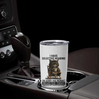 Funny Cat Tumbler Cup I Have Selective Hearing Sorry You Were Not Selected