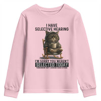 Funny Cat Youth Sweatshirt I Have Selective Hearing Sorry You Were Not Selected - Wonder Print Shop