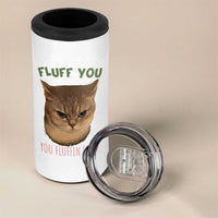 Cat Meme 4 in 1 Can Cooler Tumbler Funny Fluff You You Fluffin Fluff Cat Lover