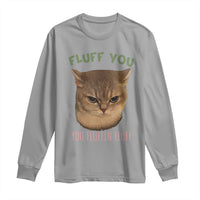 Cat Meme Long Sleeve Shirt Funny Fluff You You Fluffin Fluff Cat Lover - Wonder Print Shop