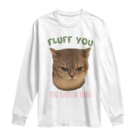 Cat Meme Long Sleeve Shirt Funny Fluff You You Fluffin Fluff Cat Lover - Wonder Print Shop