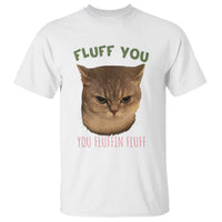 Cat Meme T Shirt Funny Fluff You You Fluffin Fluff Cat Lover - Wonder Print Shop