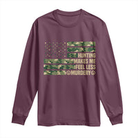 Hunter Life Joke Long Sleeve Shirt Hunting Makes Me Feel Less Murdery - Wonder Print Shop