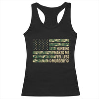 Hunter Life Joke Racerback Tank Top Hunting Makes Me Feel Less Murdery - Wonder Print Shop