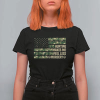 Hunter Life Joke T Shirt For Women Hunting Makes Me Feel Less Murdery - Wonder Print Shop