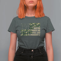 Hunter Life Joke T Shirt For Women Hunting Makes Me Feel Less Murdery - Wonder Print Shop