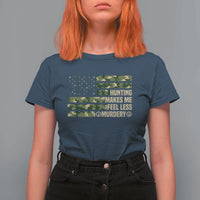 Hunter Life Joke T Shirt For Women Hunting Makes Me Feel Less Murdery - Wonder Print Shop