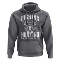 Hunter Fishermen Gifts Hoodie Fishing Solves Half Hunting Solves The Rest - Wonder Print Shop