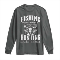 Hunter Fishermen Gifts Long Sleeve Shirt Fishing Solves Half Hunting Solves The Rest - Wonder Print Shop