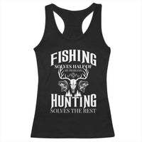 Hunter Fishermen Gifts Racerback Tank Top Fishing Solves Half Hunting Solves The Rest - Wonder Print Shop