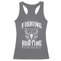 Hunter Fishermen Gifts Racerback Tank Top Fishing Solves Half Hunting Solves The Rest - Wonder Print Shop