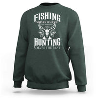 Hunter Fishermen Gifts Sweatshirt Fishing Solves Half Hunting Solves The Rest - Wonder Print Shop