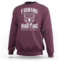 Hunter Fishermen Gifts Sweatshirt Fishing Solves Half Hunting Solves The Rest - Wonder Print Shop