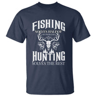 Hunter Fishermen Gifts T Shirt Fishing Solves Half Hunting Solves The Rest - Wonder Print Shop