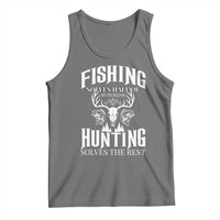 Hunter Fishermen Gifts Tank Top Fishing Solves Half Hunting Solves The Rest - Wonder Print Shop