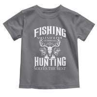 Hunter Fishermen Gifts Toddler T Shirt Fishing Solves Half Hunting Solves The Rest - Wonder Print Shop