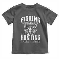 Hunter Fishermen Gifts Toddler T Shirt Fishing Solves Half Hunting Solves The Rest - Wonder Print Shop
