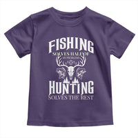 Hunter Fishermen Gifts Toddler T Shirt Fishing Solves Half Hunting Solves The Rest - Wonder Print Shop