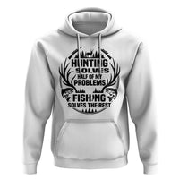 Hunter Fishermen Gifts Hoodie Fishing And Hunting Solve My Problems - Wonder Print Shop