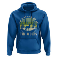 Hunting Season Hoodie I Would Rather Be In The Woods - Wonder Print Shop