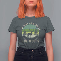 Hunting Season T Shirt For Women I Would Rather Be In The Woods - Wonder Print Shop